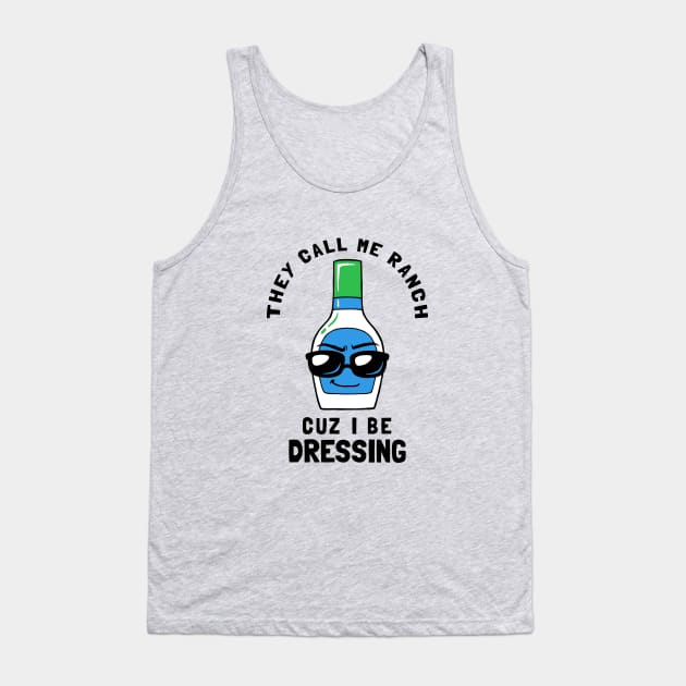 They Call Me Ranch Coz I Be Dressing Tank Top by dumbshirts